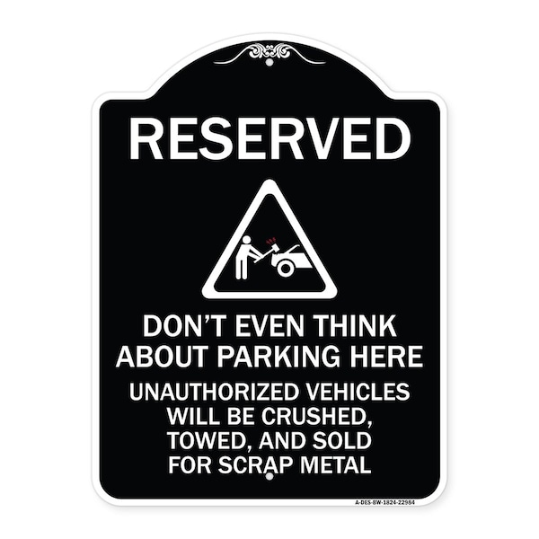 Signmission Reserved Do Not Think About Parking Here Unauthorized Vehicles Crushed Towed and Sold, BW-1824-22984 A-DES-BW-1824-22984 - main
